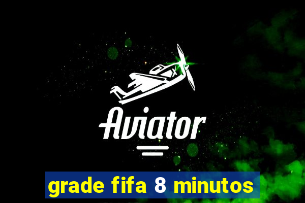 grade fifa 8 minutos